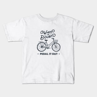 When In Doubt Pedal It Out. Bicycle, Bike. Sport, Lifestyle. Funny Motivational Quote. Humor Kids T-Shirt